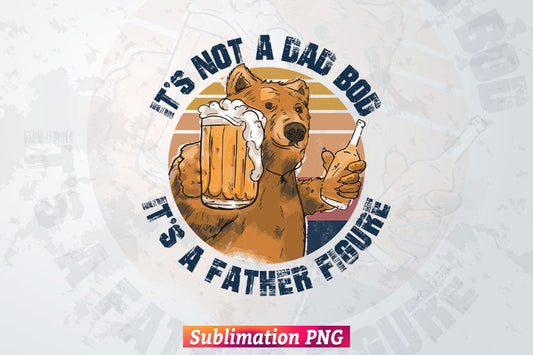 It's Not a Dad Bod Funny Bear with Beer Retro Fathers Day T shirt Tumbler Design Png Sublimation Files