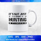 It's Not Just A Sport Hunting It's A Way Of Life T shirt Design Svg Cutting Printable Files
