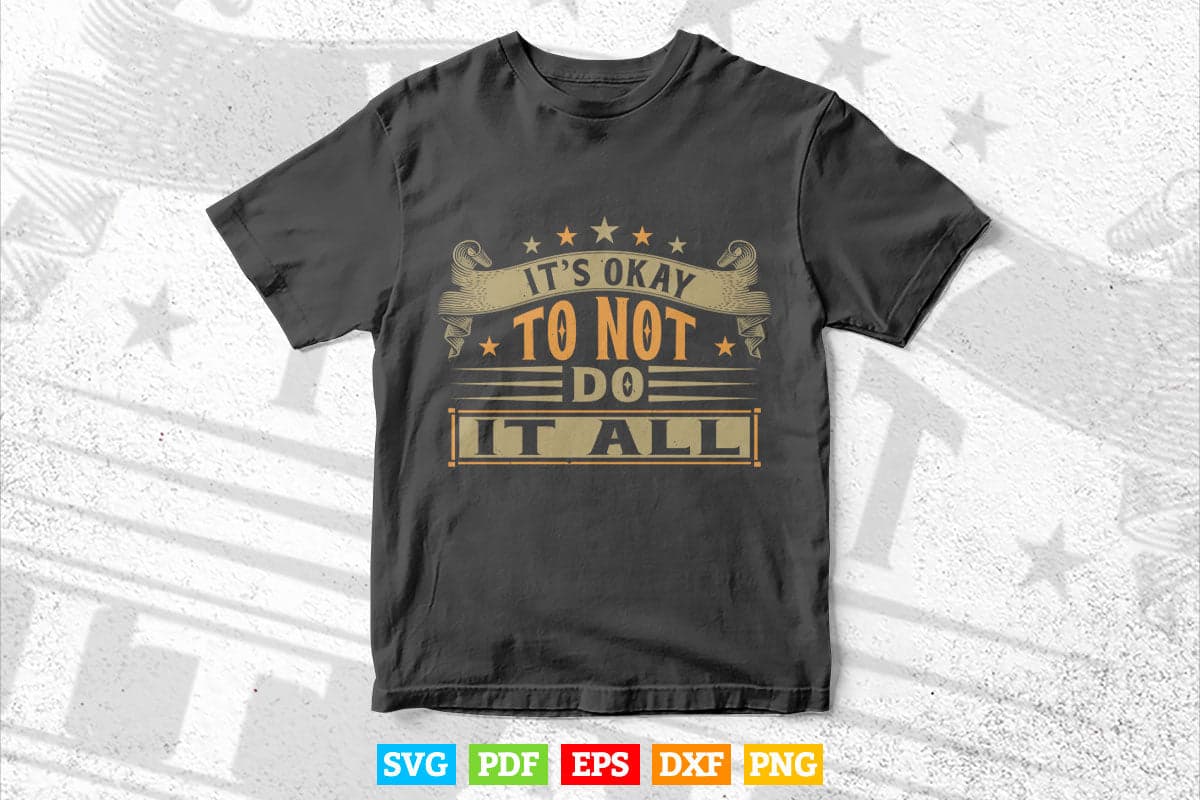 It's okay To Not Do It All Calligraphy Svg T shirt Design.