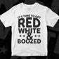 It's Times To Get Red White Boozed T shirt Design In Svg Png Cutting Printable Files