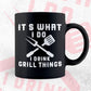 It's What I Do Drink Grill Things Funny BBQ Editable Vector T shirt Design in Ai Png Svg Files.