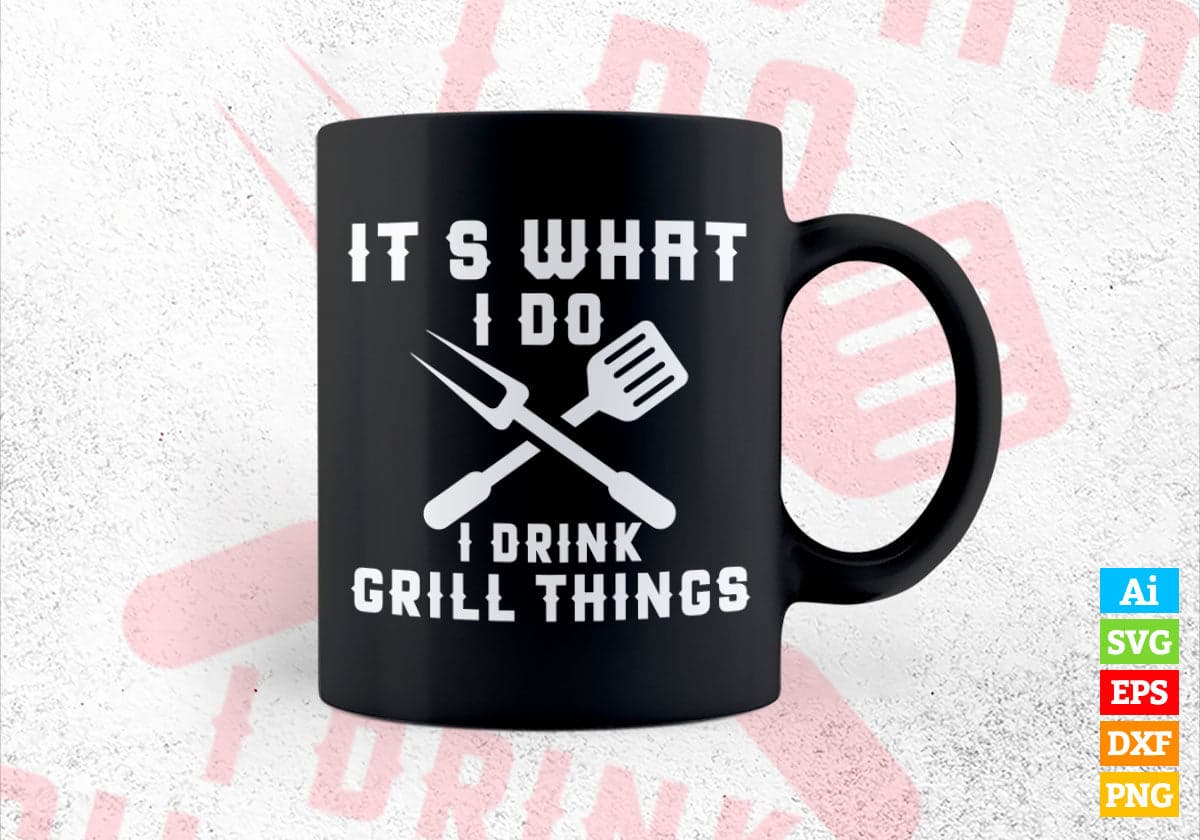 It's What I Do Drink Grill Things Funny BBQ Editable Vector T shirt Design in Ai Png Svg Files.