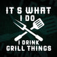 It's What I Do Drink Grill Things Funny BBQ Editable Vector T shirt Design in Ai Png Svg Files.