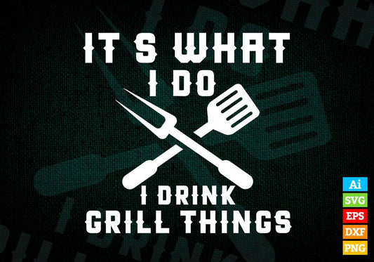 It's What I Do Drink Grill Things Funny BBQ Editable Vector T shirt Design in Ai Png Svg Files.