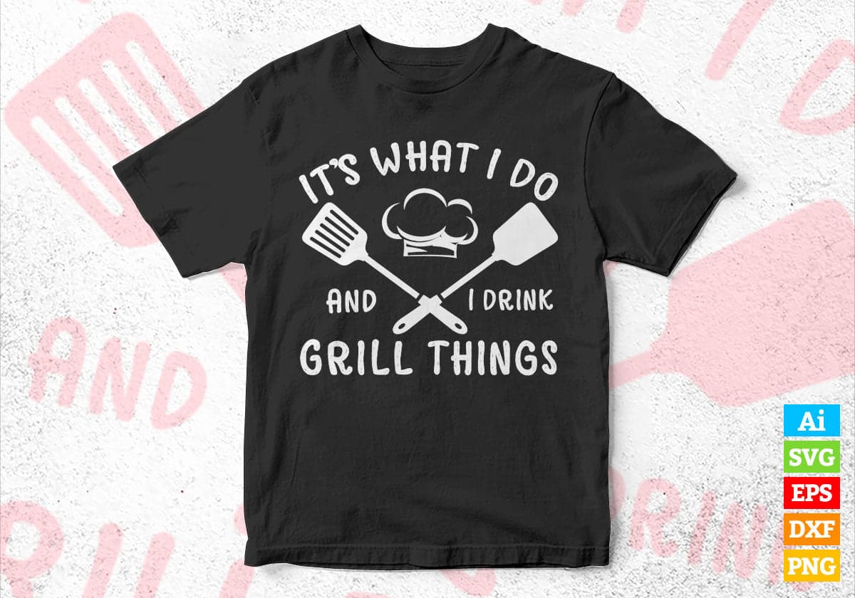 It's What I Do Drink Grill Things Funny BBQ Pitmaster Editable Vector T shirt Design in Ai Png Svg Files.