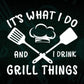It's What I Do Drink Grill Things Funny BBQ Pitmaster Editable Vector T shirt Design in Ai Png Svg Files.