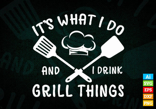It's What I Do Drink Grill Things Funny BBQ Pitmaster Editable Vector T shirt Design in Ai Png Svg Files.