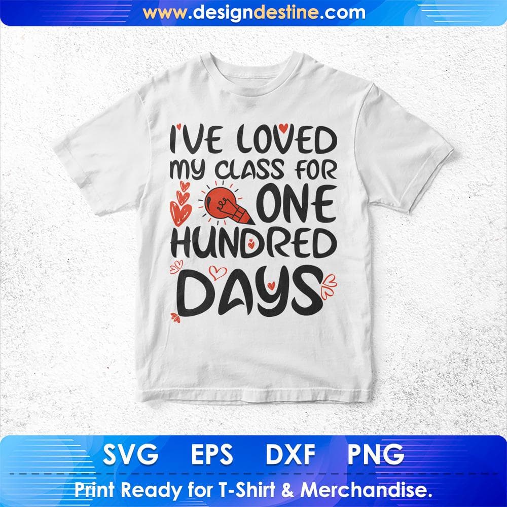 I've Loved My Class For One Hundred Days Education T shirt Design Svg Cutting Printable Files