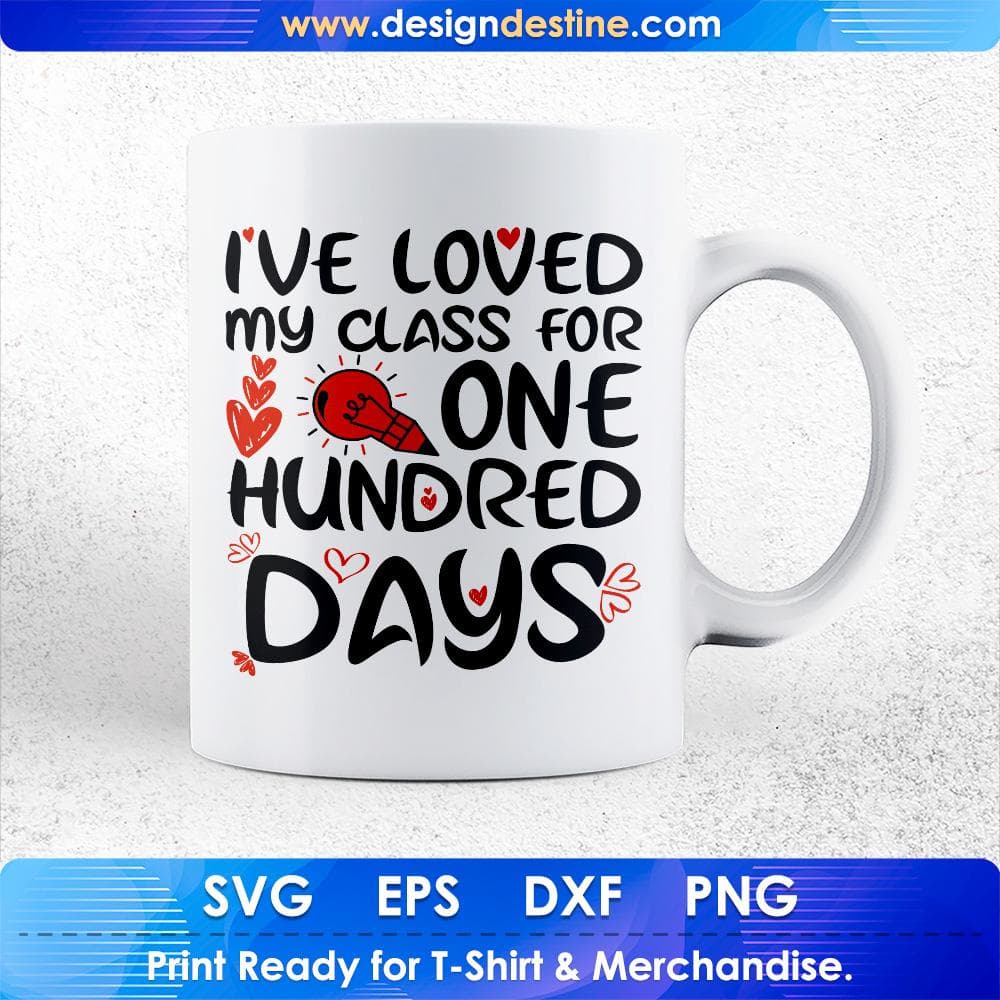 I've Loved My Class For One Hundred Days Education T shirt Design Svg Cutting Printable Files