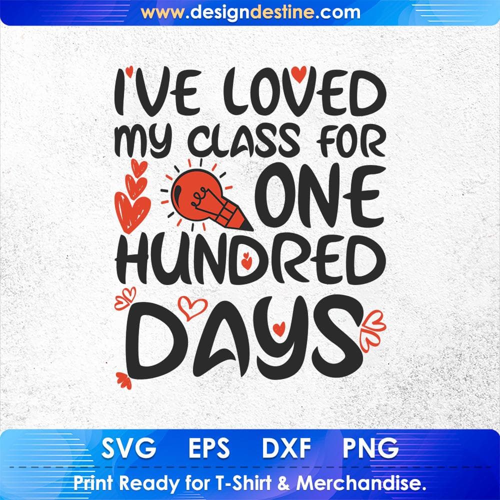 I've Loved My Class For One Hundred Days Education T shirt Design Svg Cutting Printable Files