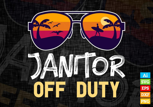 Janitor Off Duty With Sunglass Funny Summer Gift Editable Vector T-shirt Designs Png Svg Files