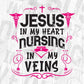 Jesus In My Heart Nursing In My Veins Editable T shirt Design In Ai Svg Print Files