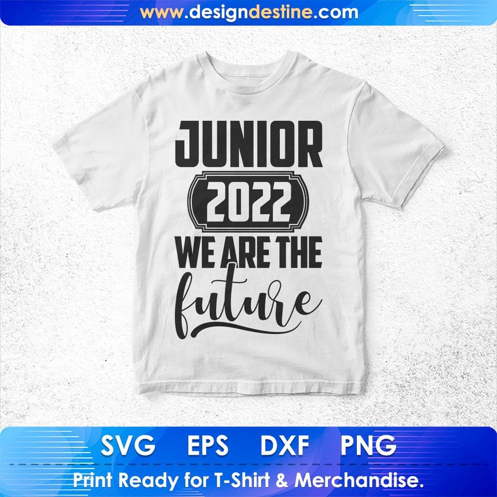 Junior 2022 We Are The Future Education T shirt Design Svg Cutting Printable Files