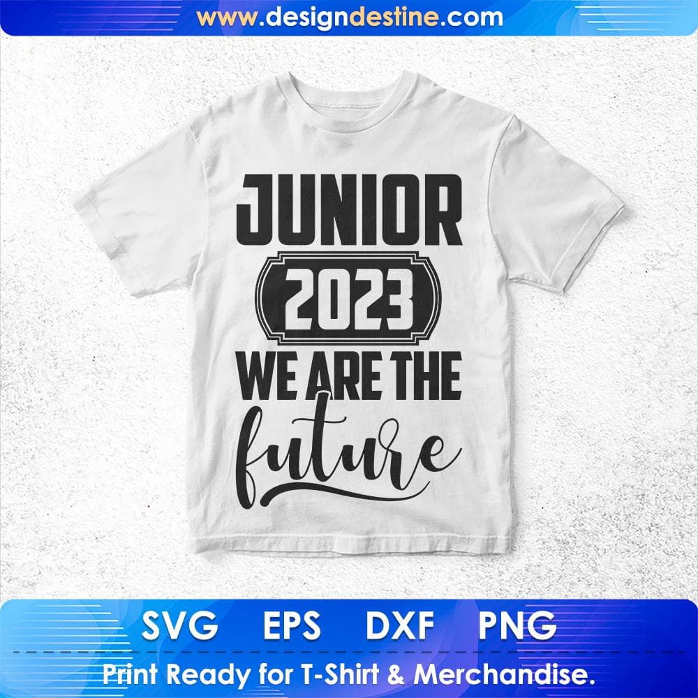 Junior 2023 We Are The Future Education T shirt Design Svg Cutting Printable Files
