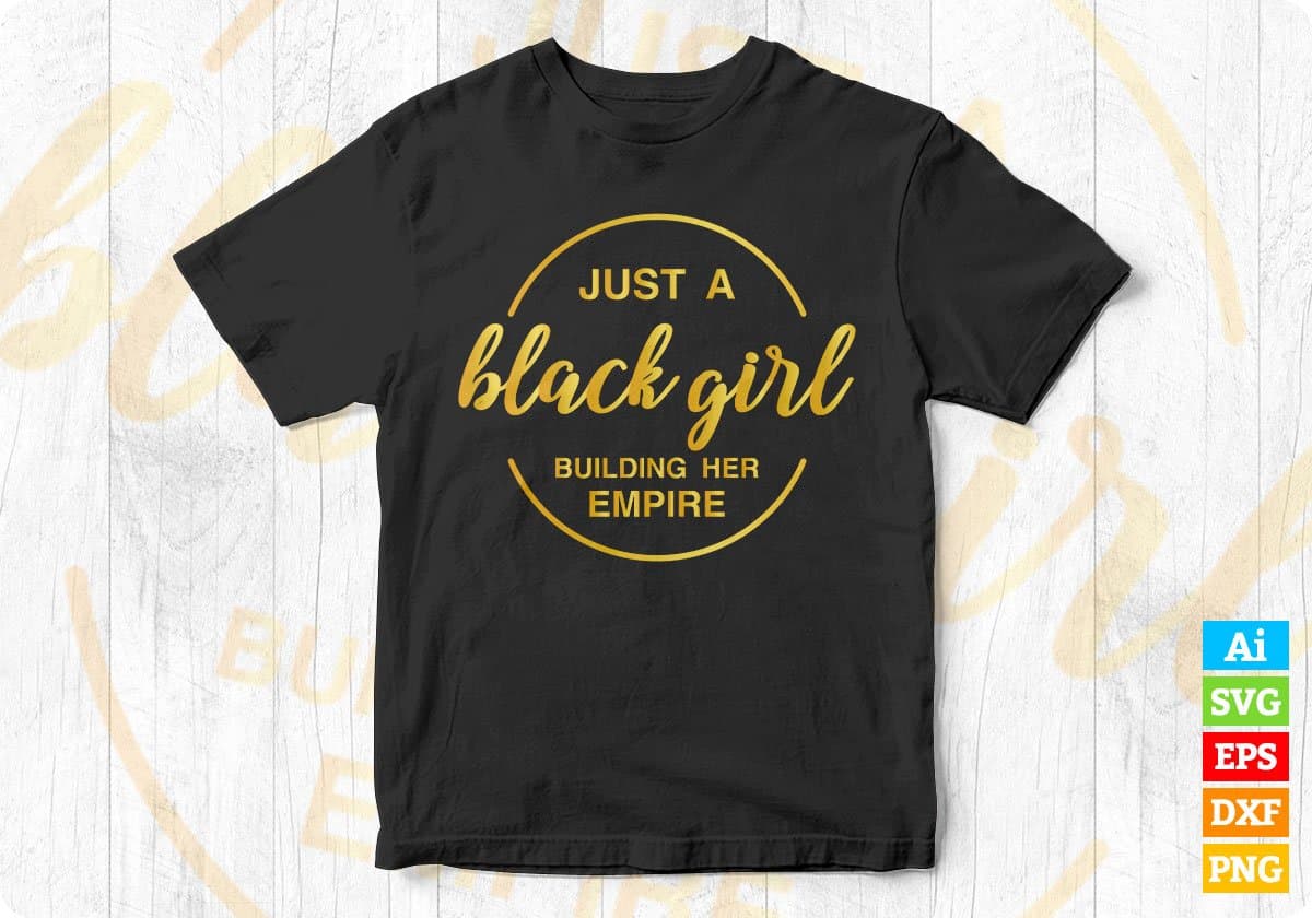 Just A Black Girl Building Her Empire Girls Power Editable Vector T-shirt Design in Ai Svg Png Files