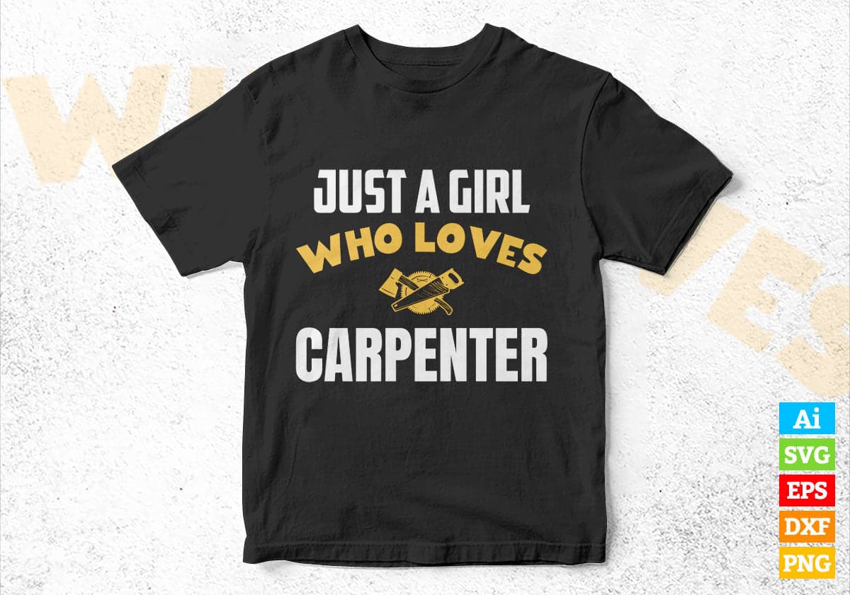 Just A Girl Who Loves Carpenter Editable Vector T-shirt Designs Png Svg Files