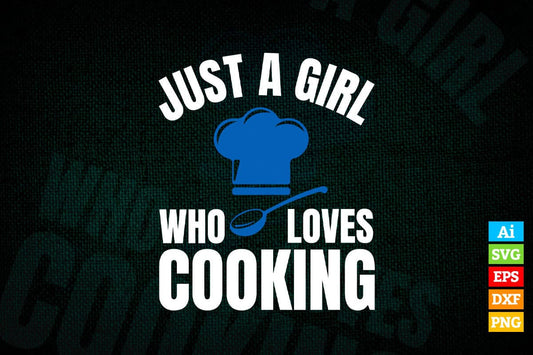 Just A Girl Who Loves Cooking Funny Chef T shirt Design Ai Png Svg Cricut Files