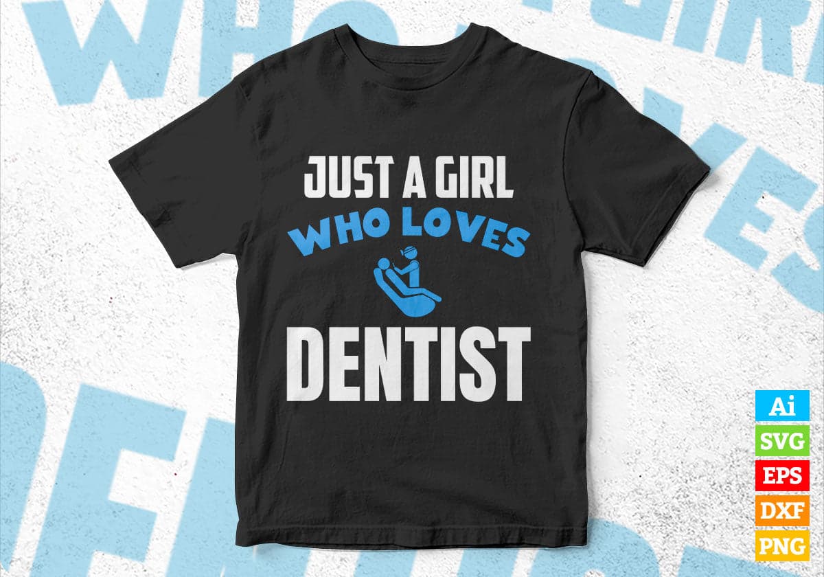 Just A Girl Who Loves Dentist Editable Vector T-shirt Designs Png Svg Files