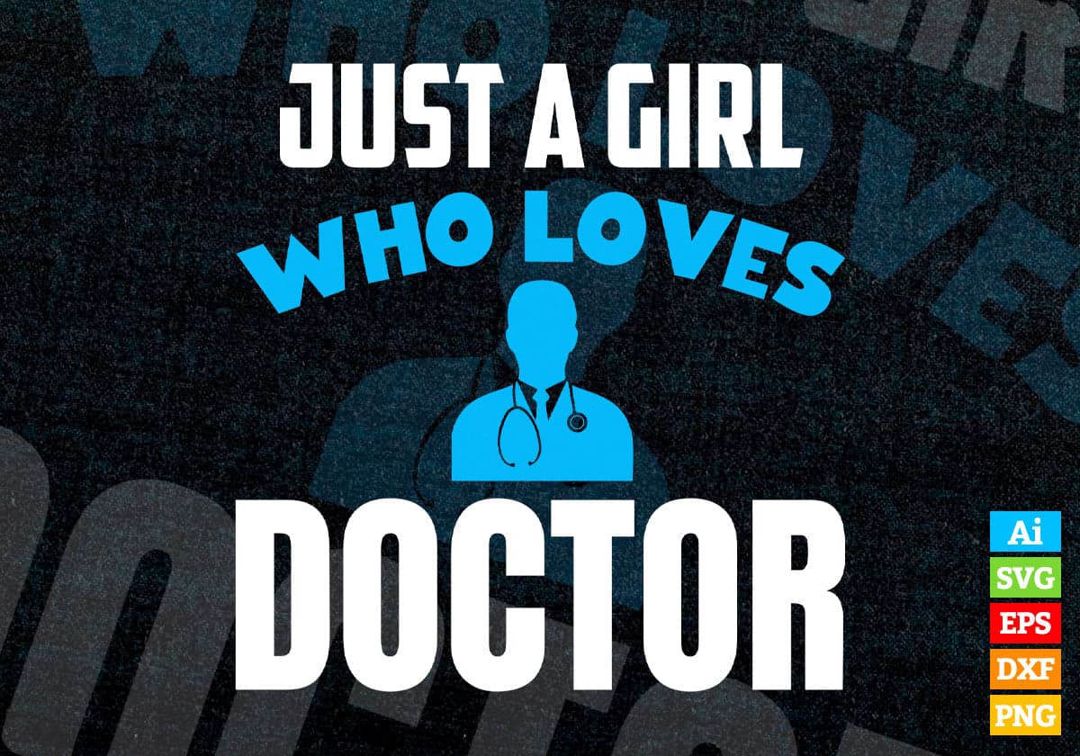 Just A Girl Who Loves Doctor Editable Vector T-shirt Designs Png Svg Files