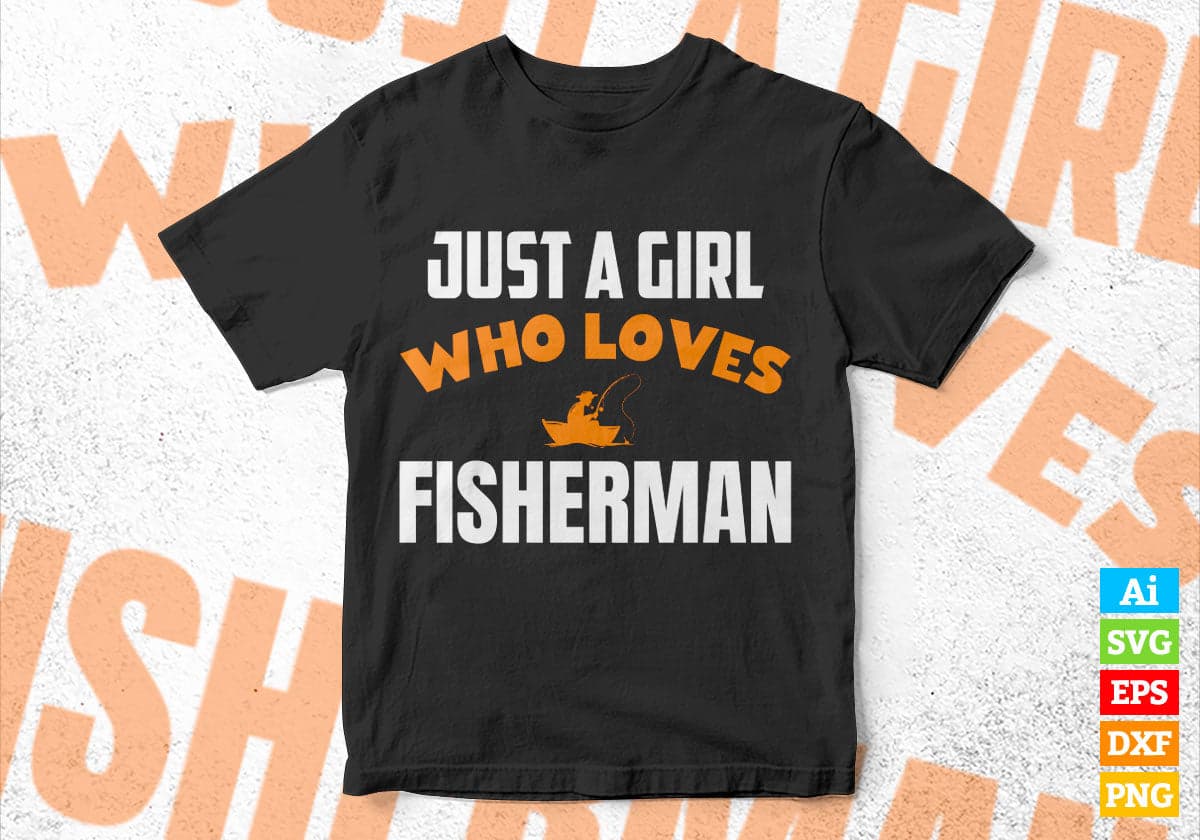 Just A Girl Who Loves Fisherman Editable Vector T-shirt Designs Png Svg Files