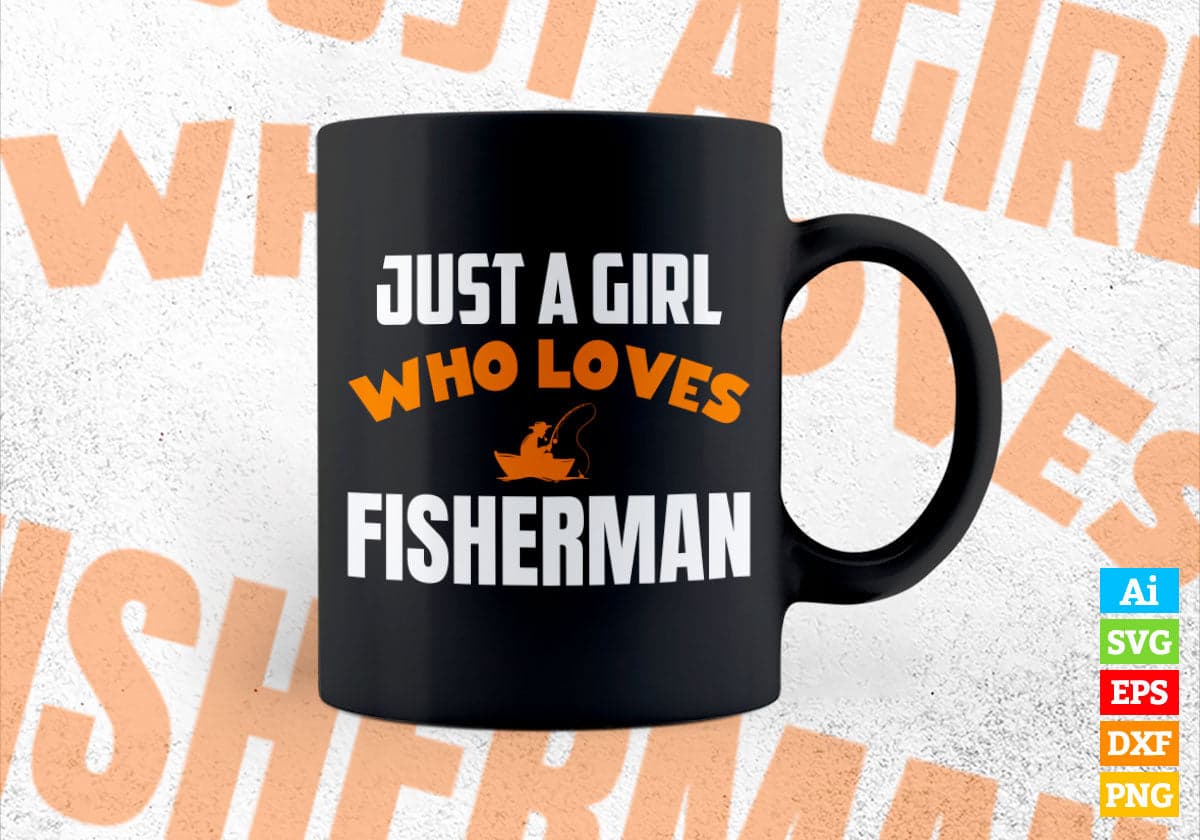 Just A Girl Who Loves Fisherman Editable Vector T-shirt Designs Png Svg Files