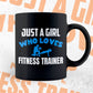 Just A Girl Who Loves Fitness Trainer Editable Vector T-shirt Designs Png Svg Files