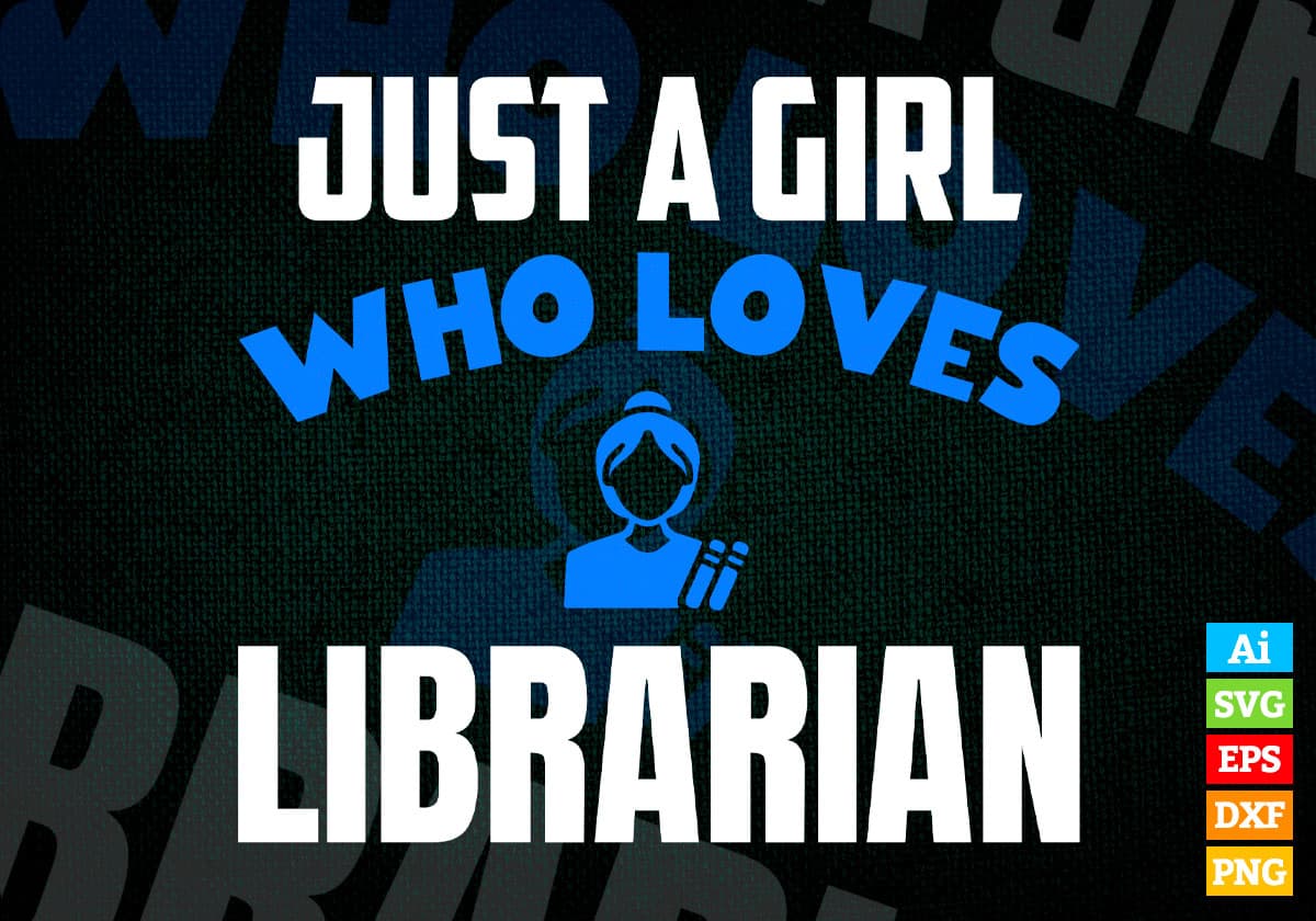 Just A Girl Who Loves Librarian Editable Vector T-shirt Designs Png Svg Files