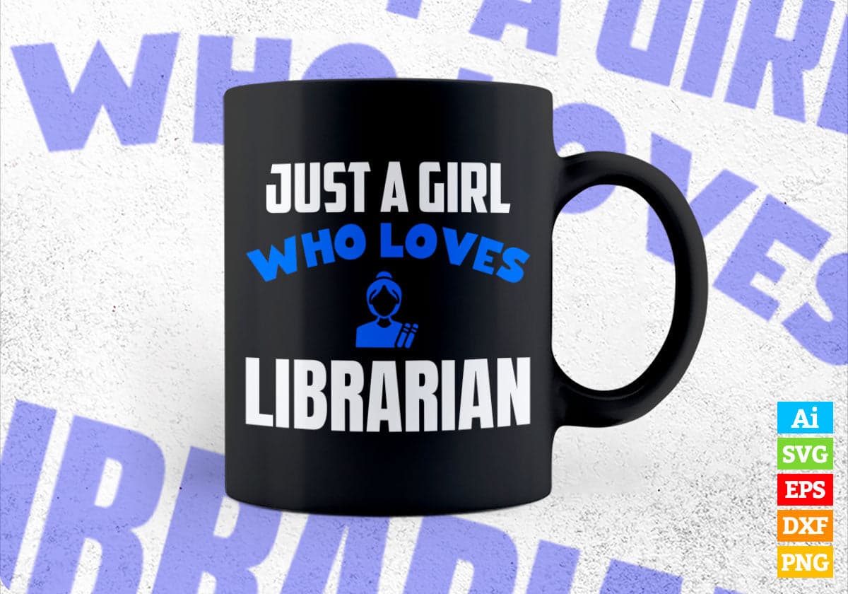 Just A Girl Who Loves Librarian Editable Vector T-shirt Designs Png Svg Files