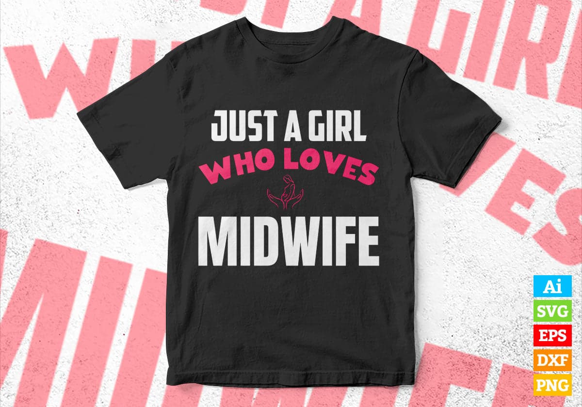 Just A Girl Who Loves Midwife Editable Vector T-shirt Designs Png Svg Files