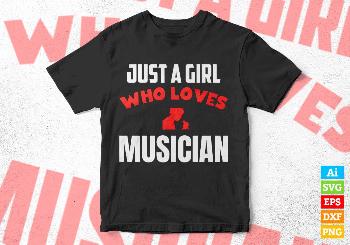 Just A Girl Who Loves Musician Editable Vector T-shirt Designs Png Svg Files