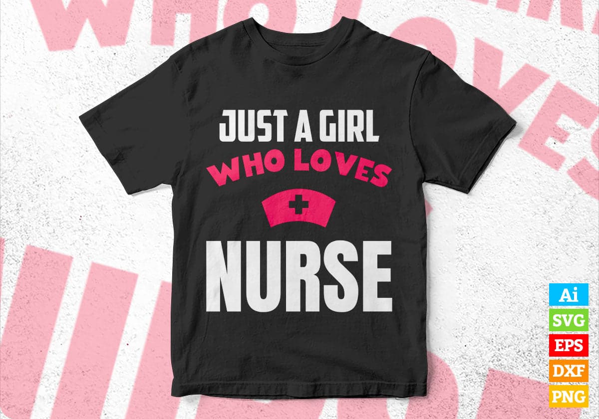 Just A Girl Who Loves Nurse Editable Vector T-shirt Designs Png Svg Files