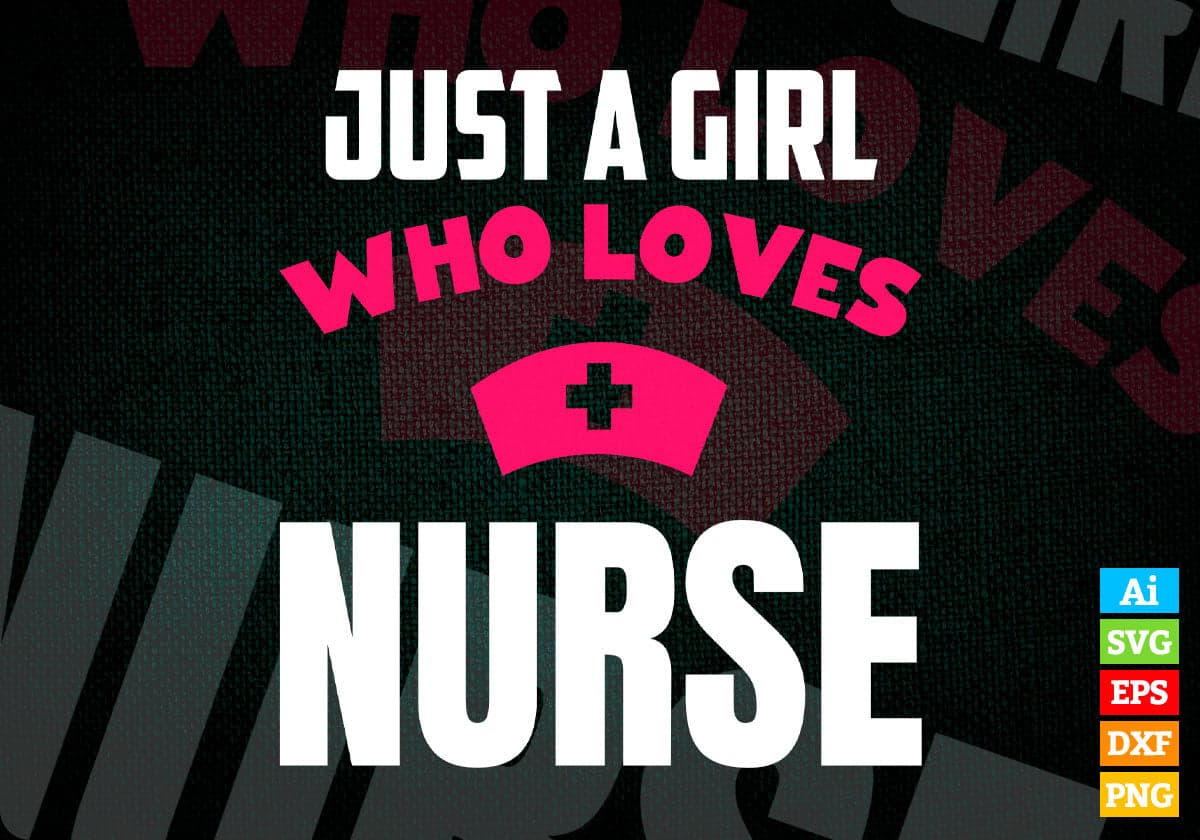 Just A Girl Who Loves Nurse Editable Vector T-shirt Designs Png Svg Files