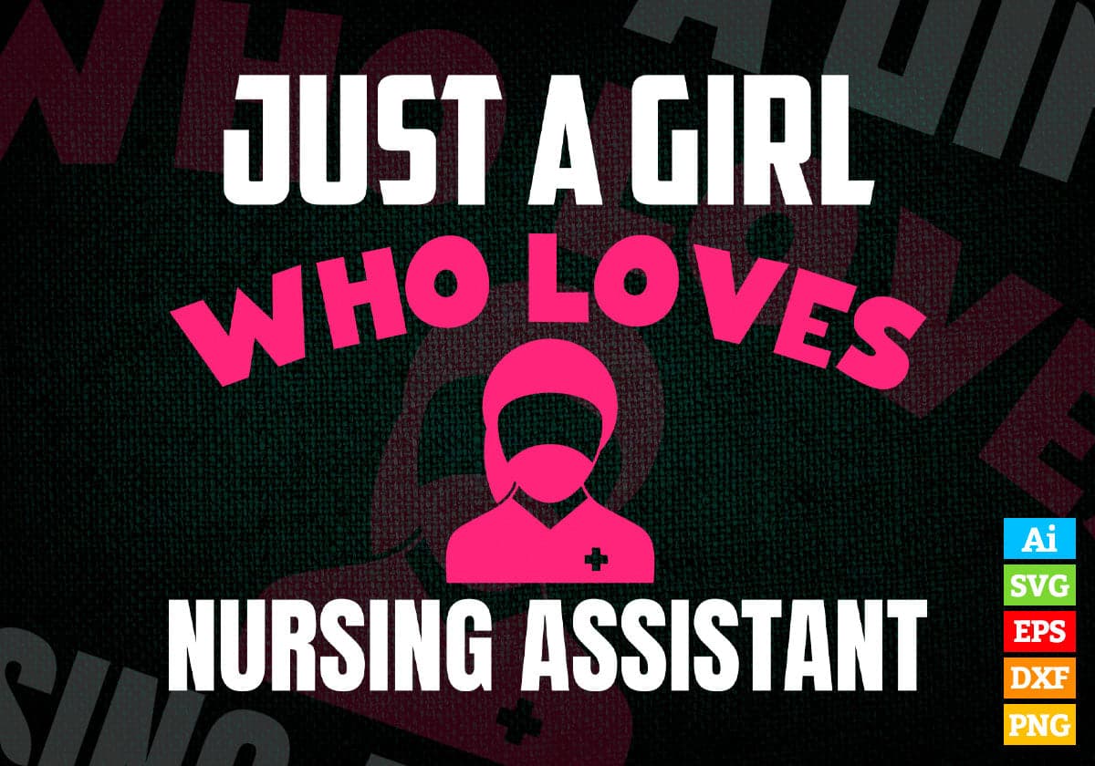 Just A Girl Who Loves Nursing Assistant Editable Vector T-shirt Designs Png Svg Files