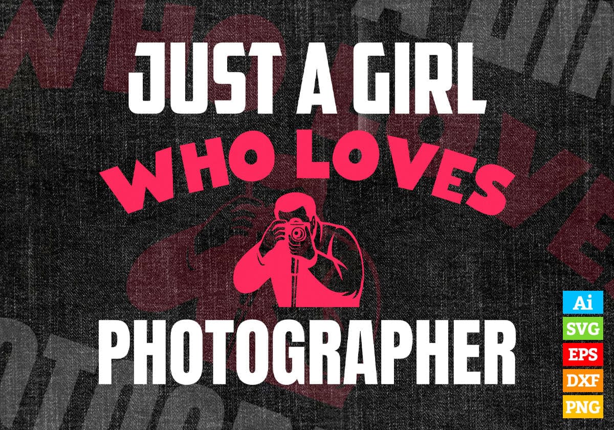 Just A Girl Who Loves Photographer Editable Vector T-shirt Designs Png Svg Files