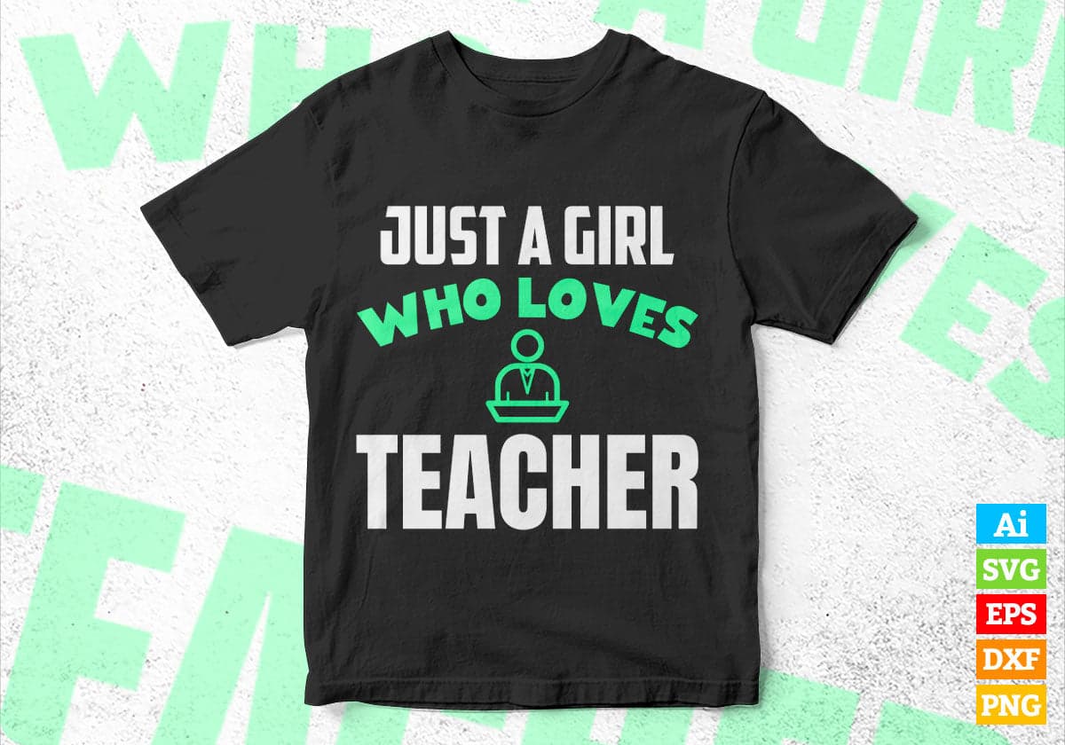 Just A Girl Who Loves Teacher Editable Vector T-shirt Designs Png Svg Files