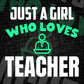 Just A Girl Who Loves Teacher Editable Vector T-shirt Designs Png Svg Files