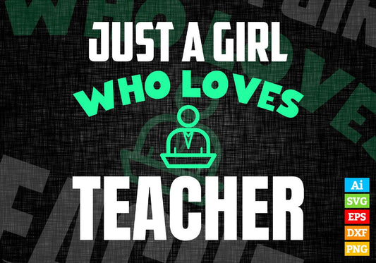 Just A Girl Who Loves Teacher Editable Vector T-shirt Designs Png Svg Files