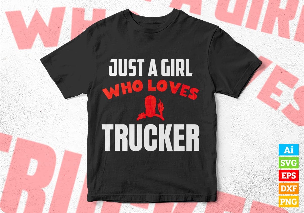 Just A Girl Who Loves Trucker Editable Vector T-shirt Designs Png Svg Files