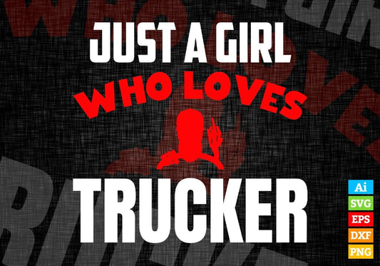 Just A Girl Who Loves Trucker Editable Vector T-shirt Designs Png Svg Files