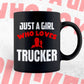Just A Girl Who Loves Trucker Editable Vector T-shirt Designs Png Svg Files