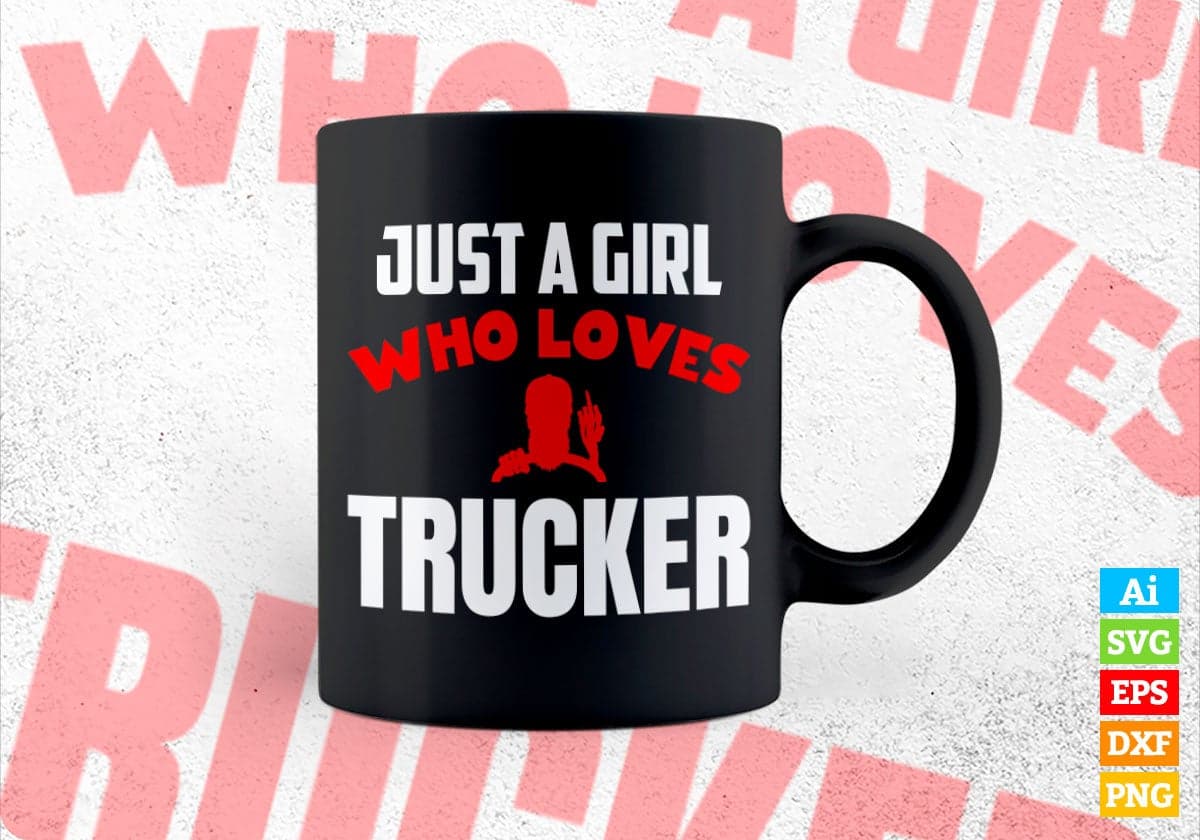 Just A Girl Who Loves Trucker Editable Vector T-shirt Designs Png Svg Files