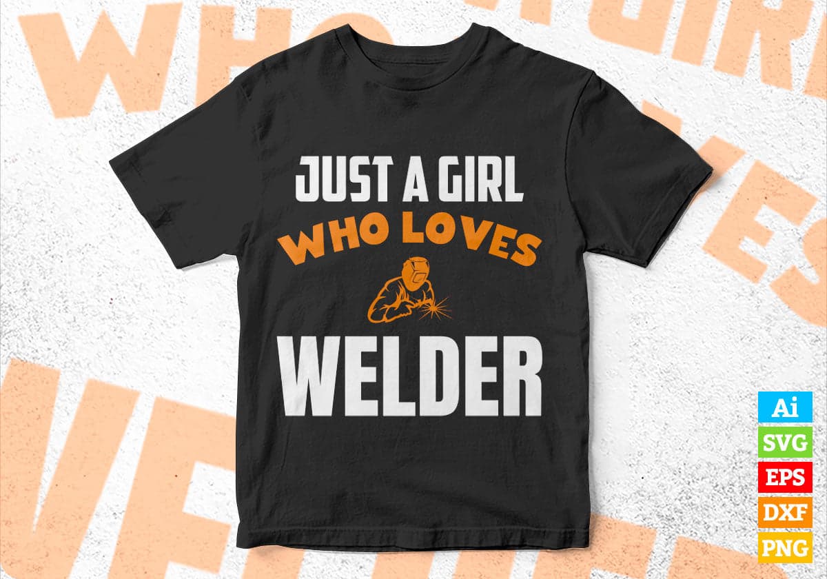 Just A Girl Who Loves Welder Editable Vector T-shirt Designs Png Svg Files