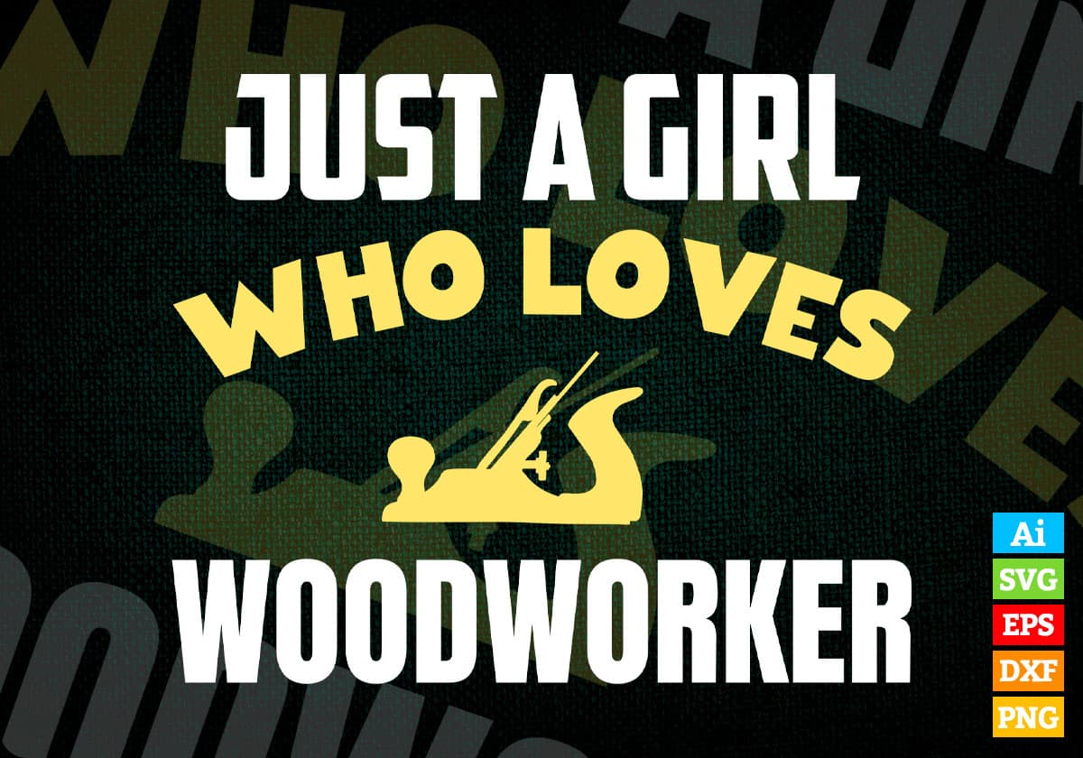 Just A Girl Who Loves Woodworker Editable Vector T-shirt Designs Png Svg Files