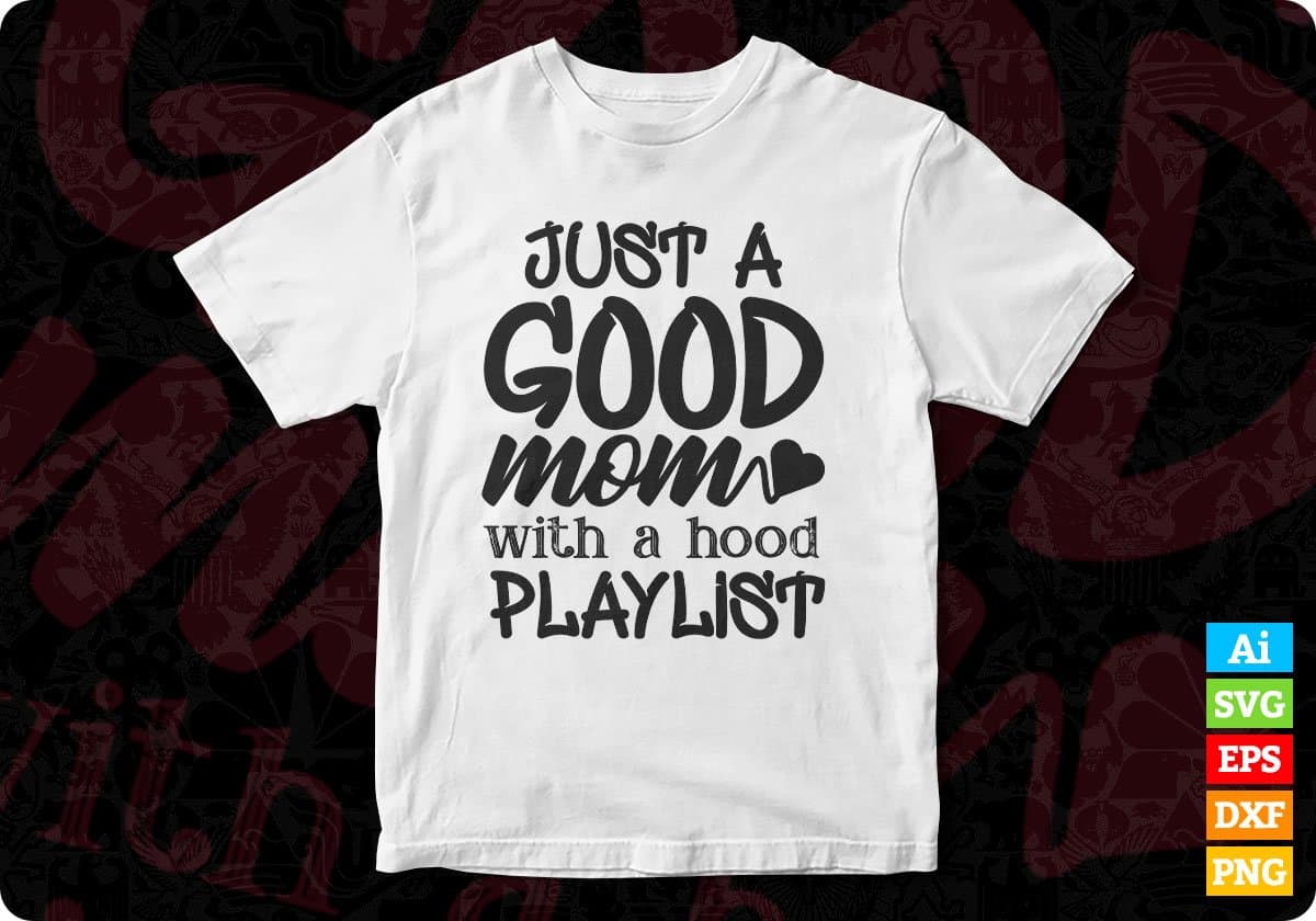 Just A Good Mom With A Hood Playlist Mother's Day T shirt Design In Png Svg Cutting Printable Files