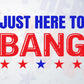 Just Here To Bang Fourth Of July Quotes Vector T shirt Design in Ai Png Svg Files