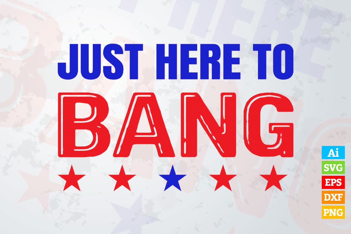 Just Here To Bang Fourth Of July Quotes Vector T shirt Design in Ai Png Svg Files