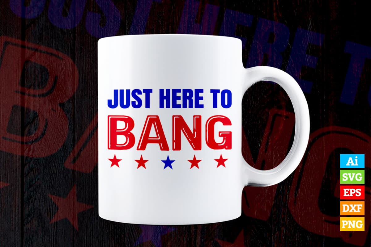 Just Here To Bang Fourth Of July Quotes Vector T shirt Design in Ai Png Svg Files