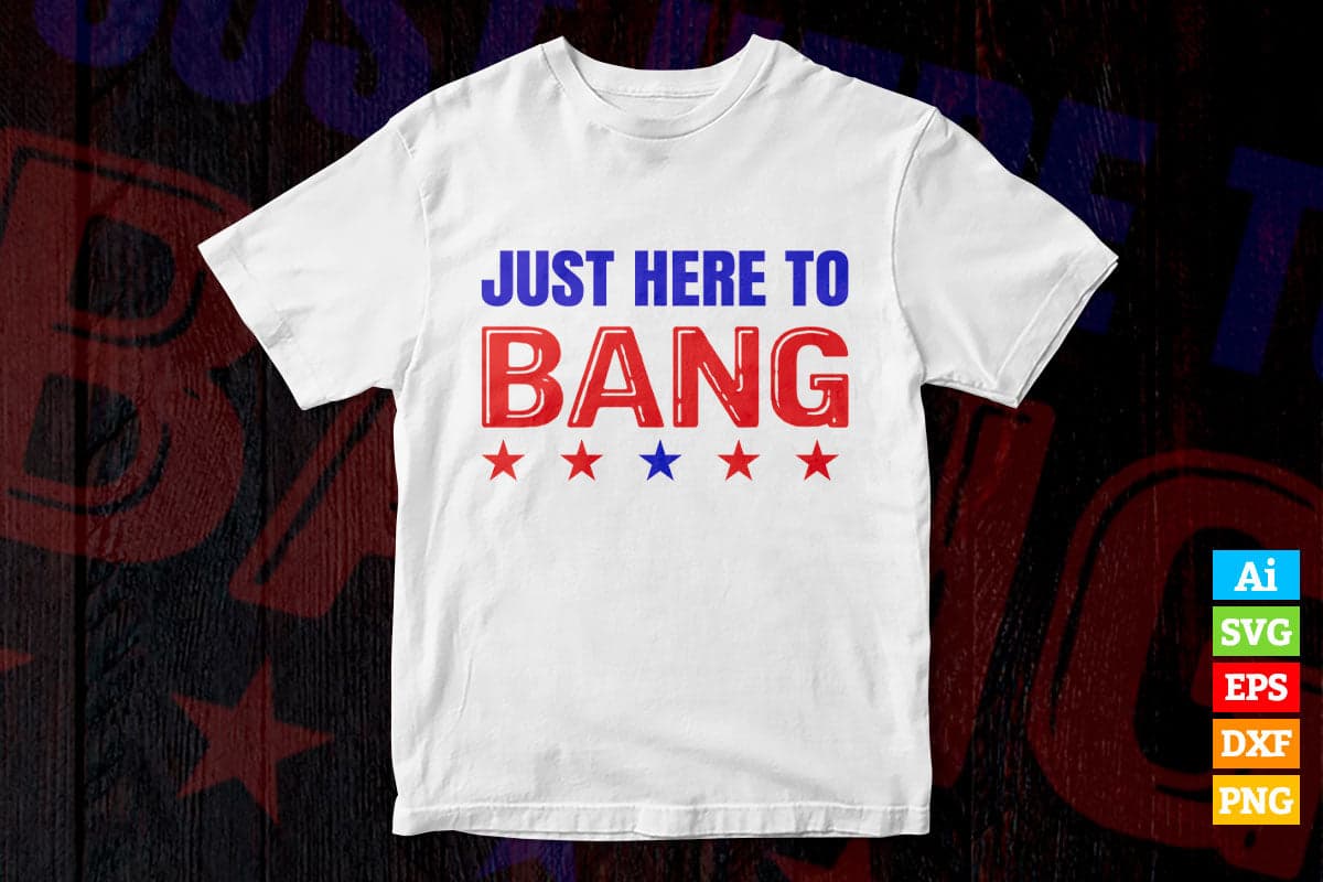 Just Here To Bang Fourth Of July Quotes Vector T shirt Design in Ai Png Svg Files