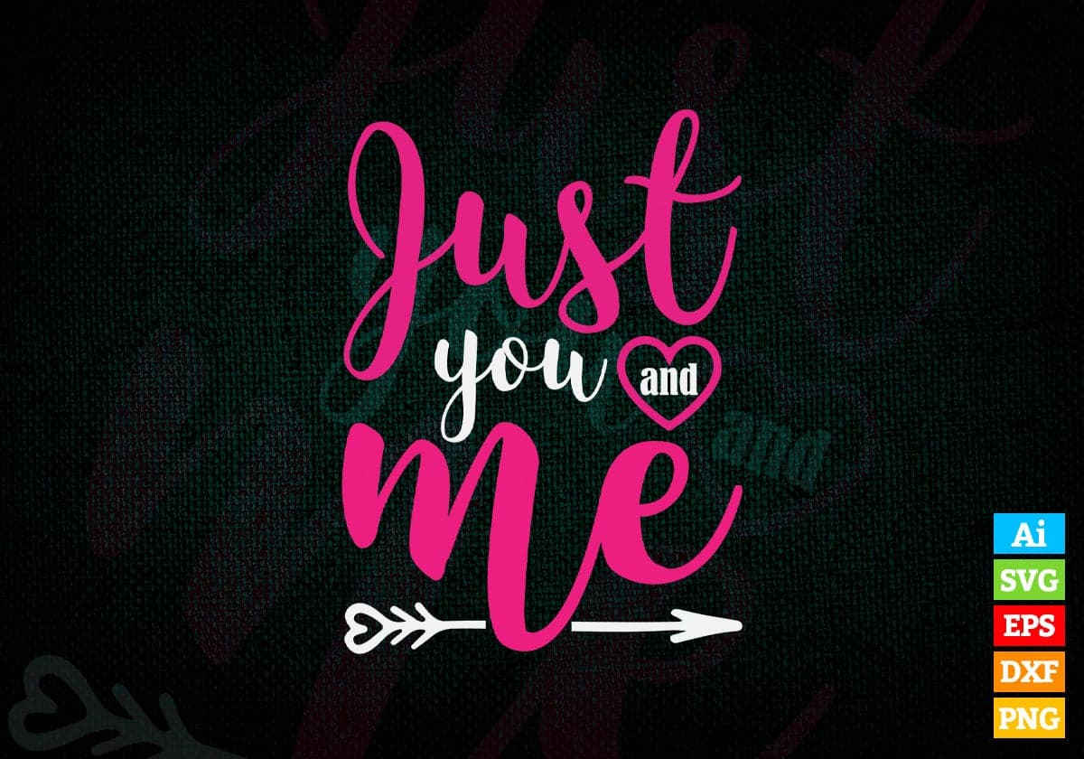 Just You And Me Valentine's Day Editable Vector T-shirt Design in Ai Svg Png Files
