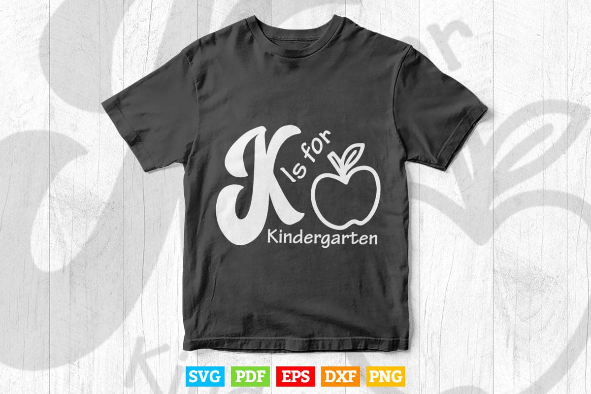 K Is for Kindergarten Back to School Vector T shirt Design Svg Printable Cut Files